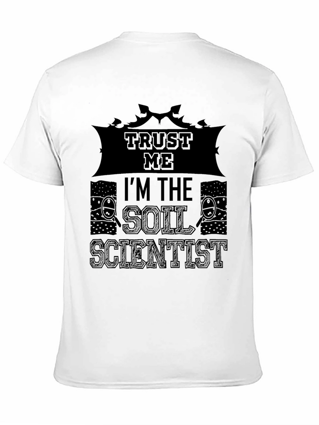 Trust Me Im The Soil Scientist T-Shirt