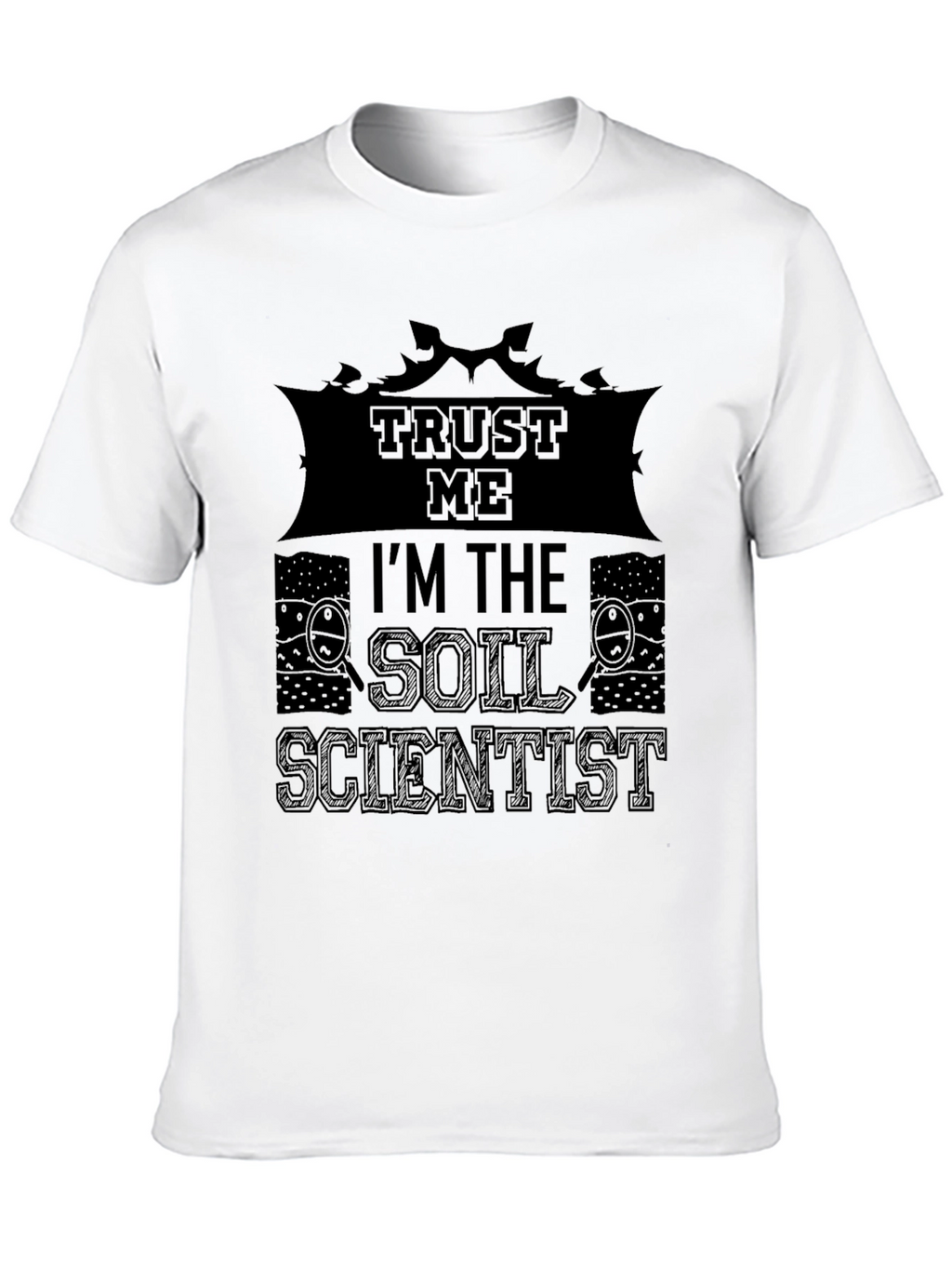 Trust Me Im The Soil Scientist T-Shirt
