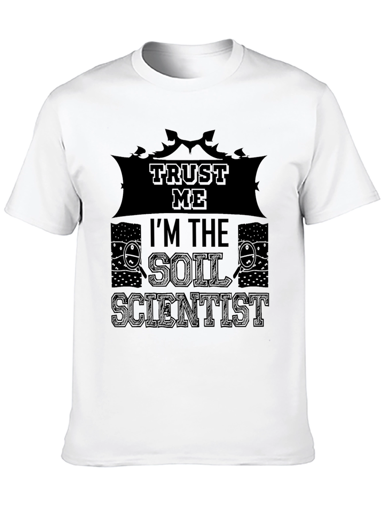 Trust Me Im The Soil Scientist T-Shirt