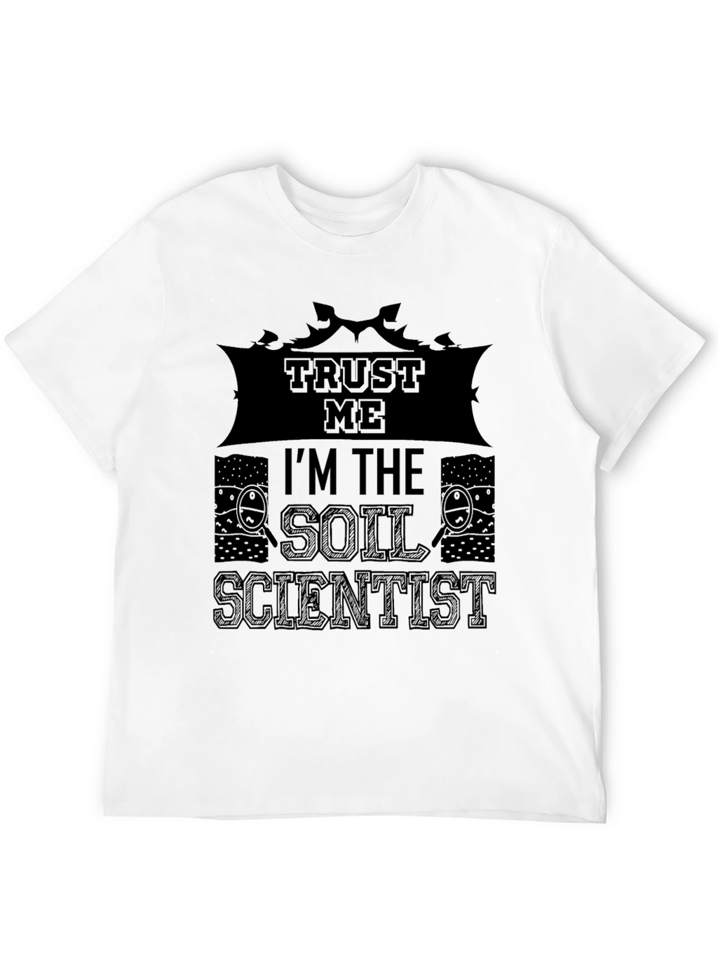Trust Me Im The Soil Scientist T-Shirt