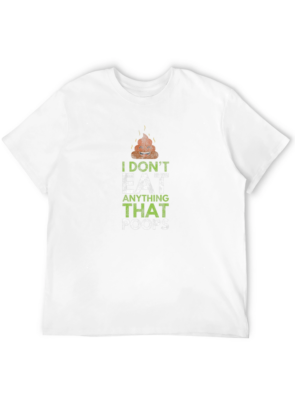 I Dont Eat Anything That Poops T-Shirt