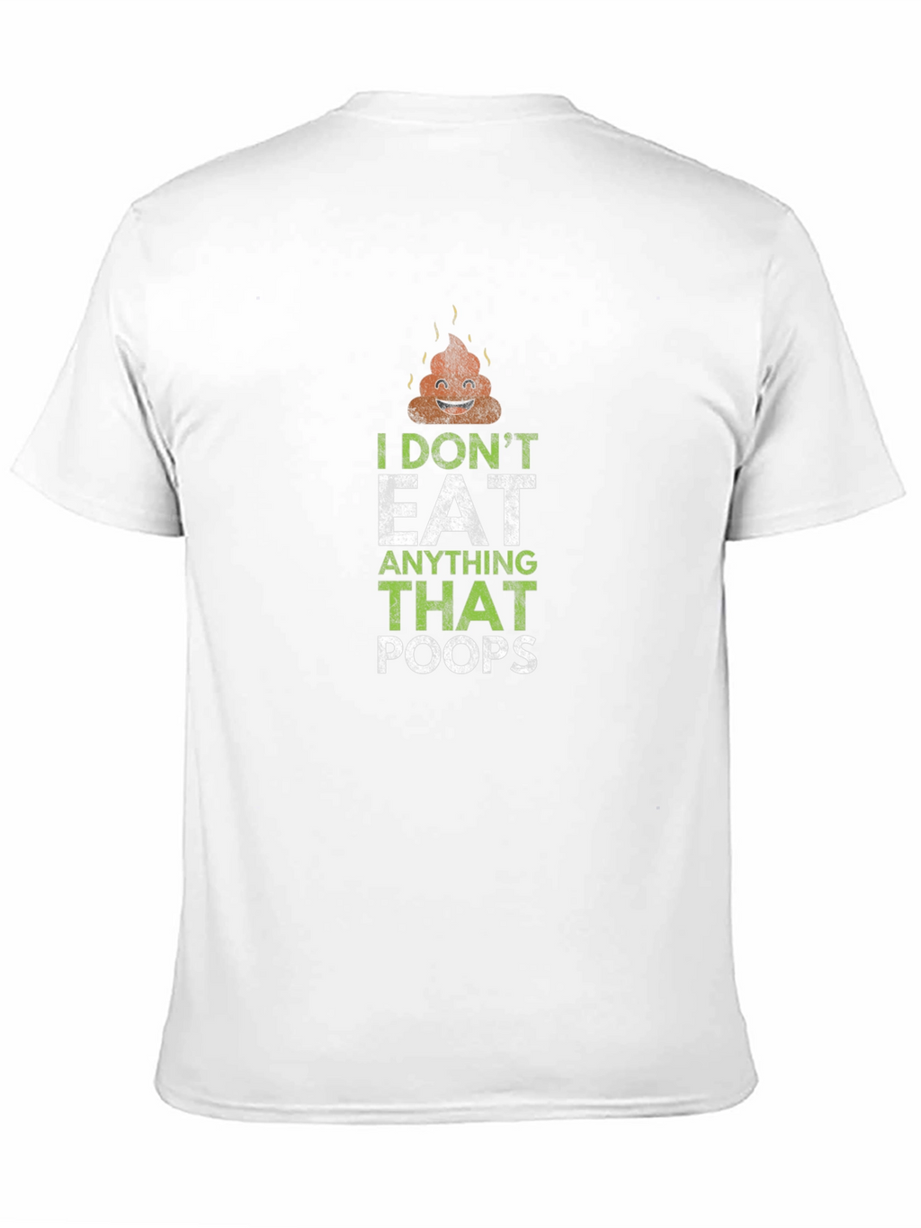 I Dont Eat Anything That Poops T-Shirt