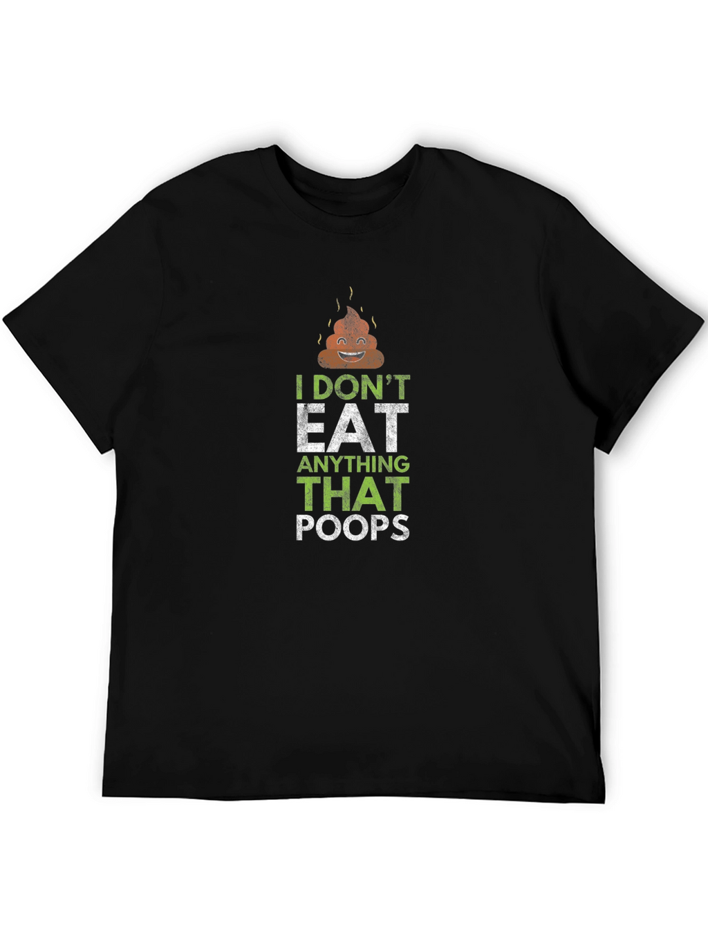 I Dont Eat Anything That Poops T-Shirt