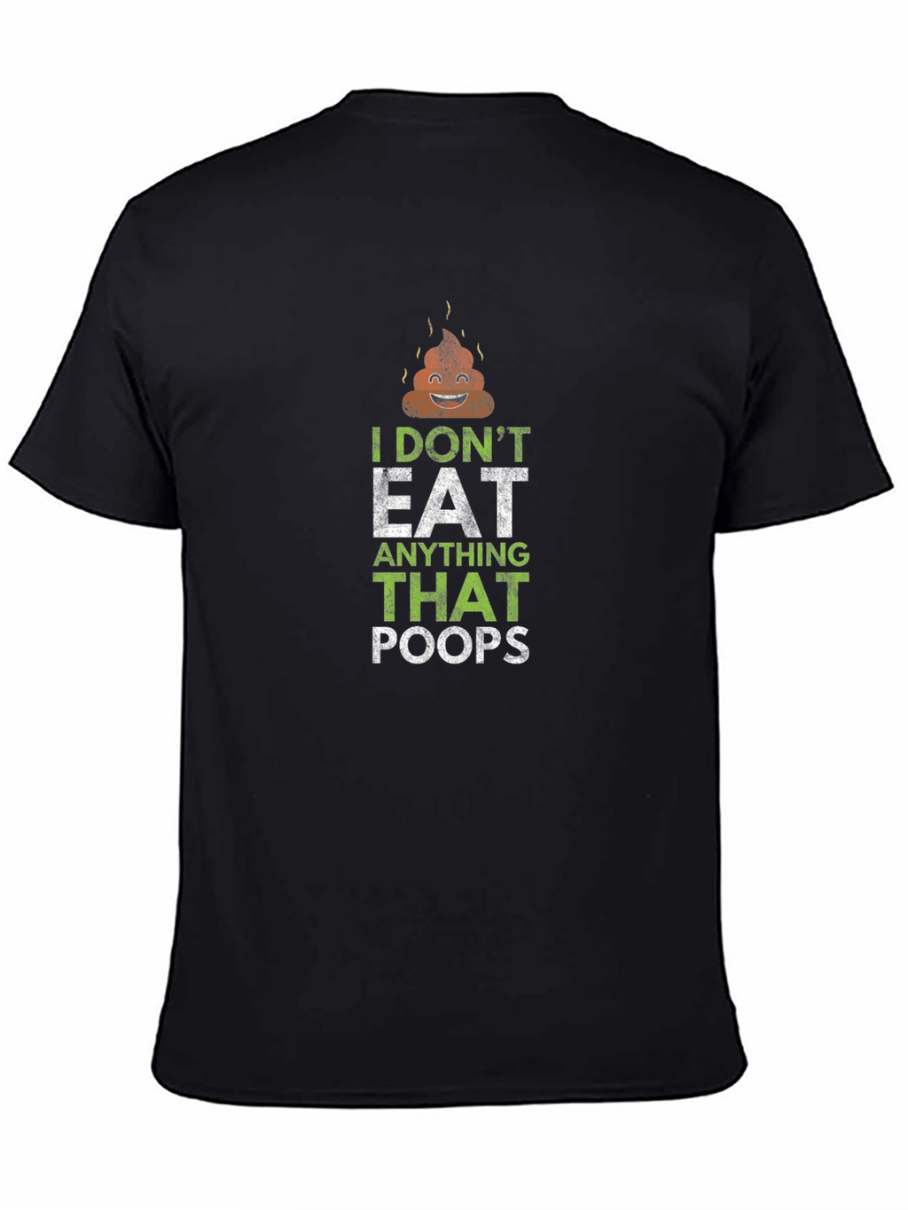 I Dont Eat Anything That Poops T-Shirt