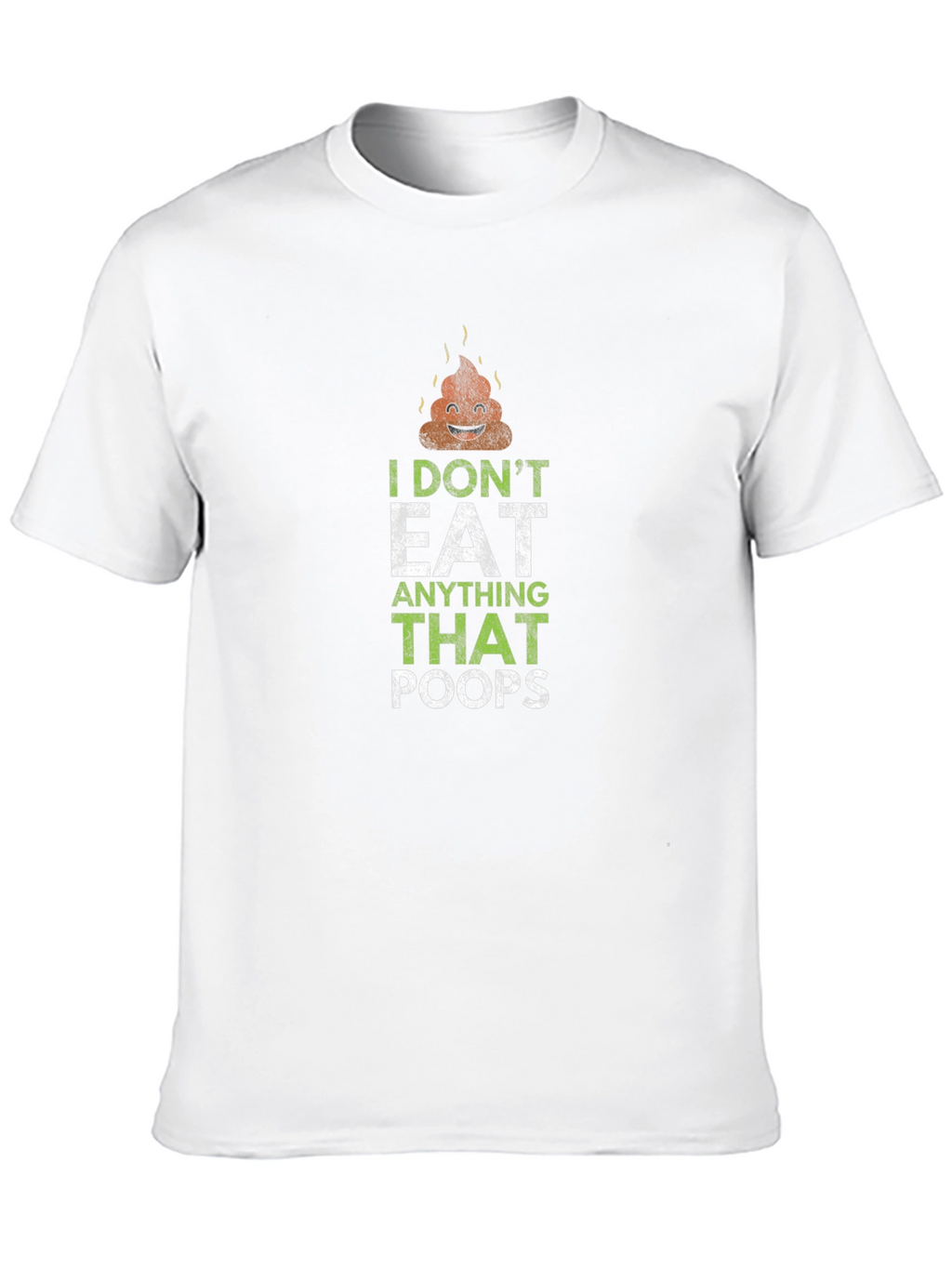 I Dont Eat Anything That Poops T-Shirt