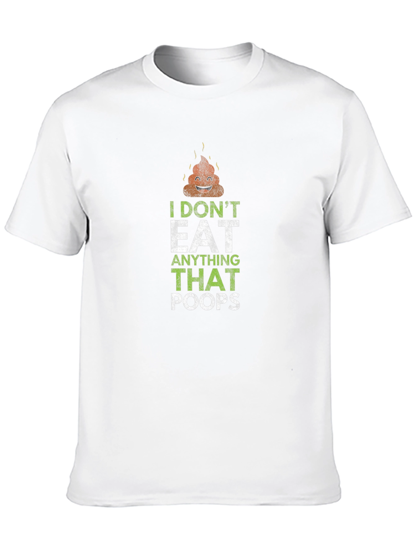 I Dont Eat Anything That Poops T-Shirt