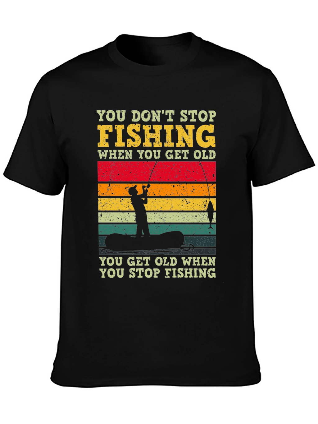 Fishing T-Shirt - You Dont Stop Fishing Graphic Tee