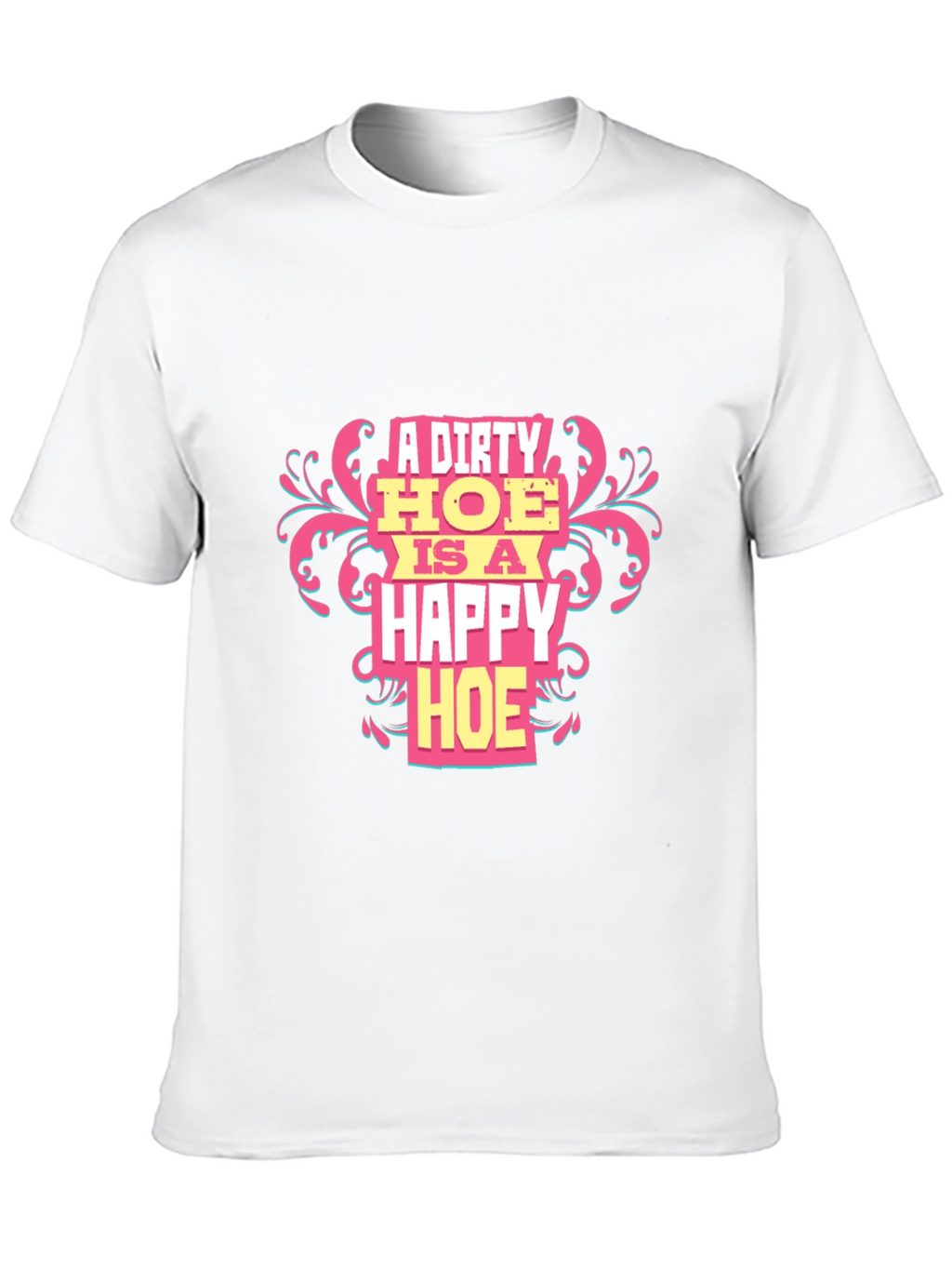 A Dirty HOE is a Happy HOE T-Shirt