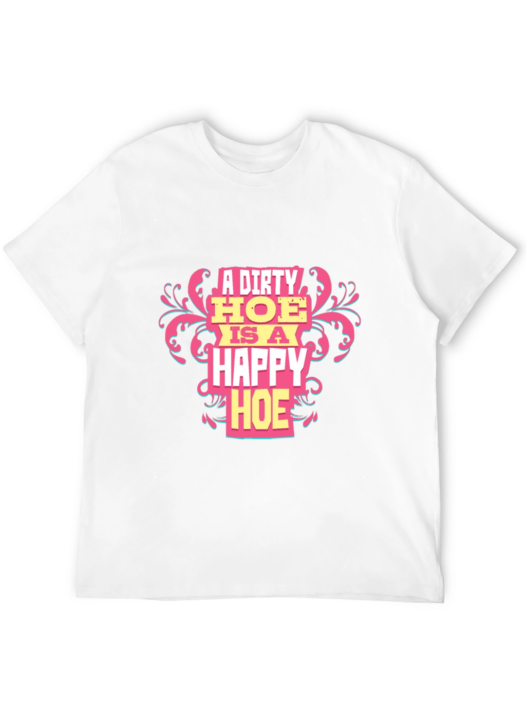 A Dirty HOE is a Happy HOE T-Shirt
