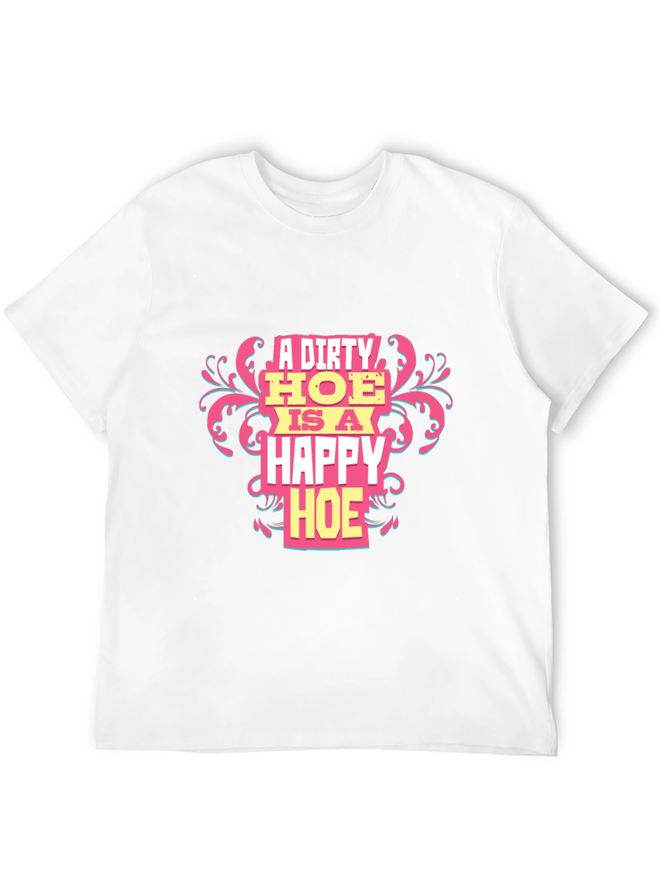 A Dirty HOE is a Happy HOE T-Shirt