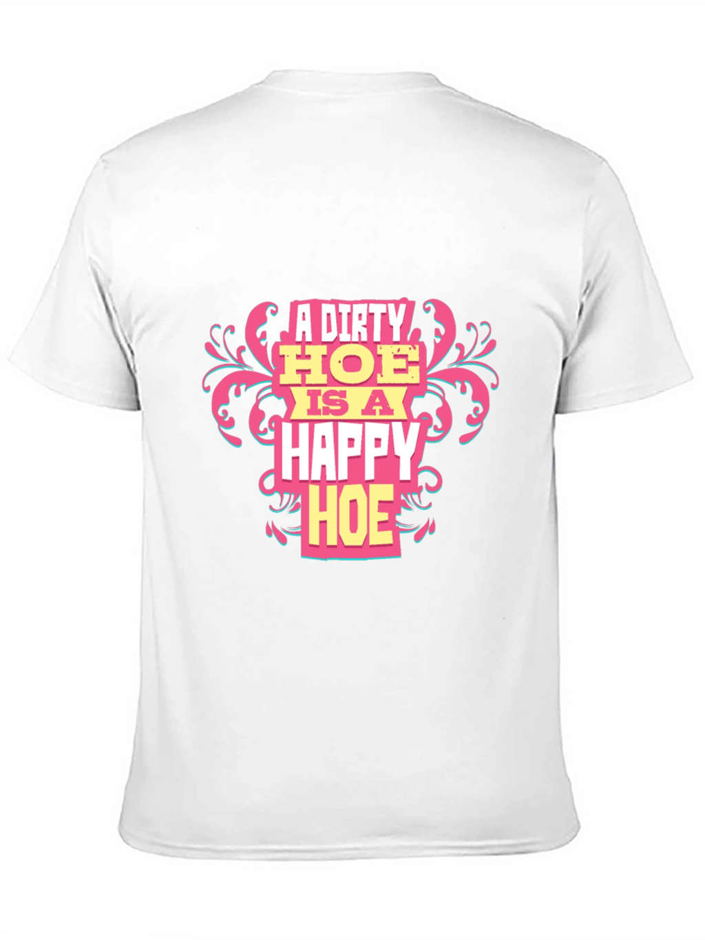 A Dirty HOE is a Happy HOE T-Shirt