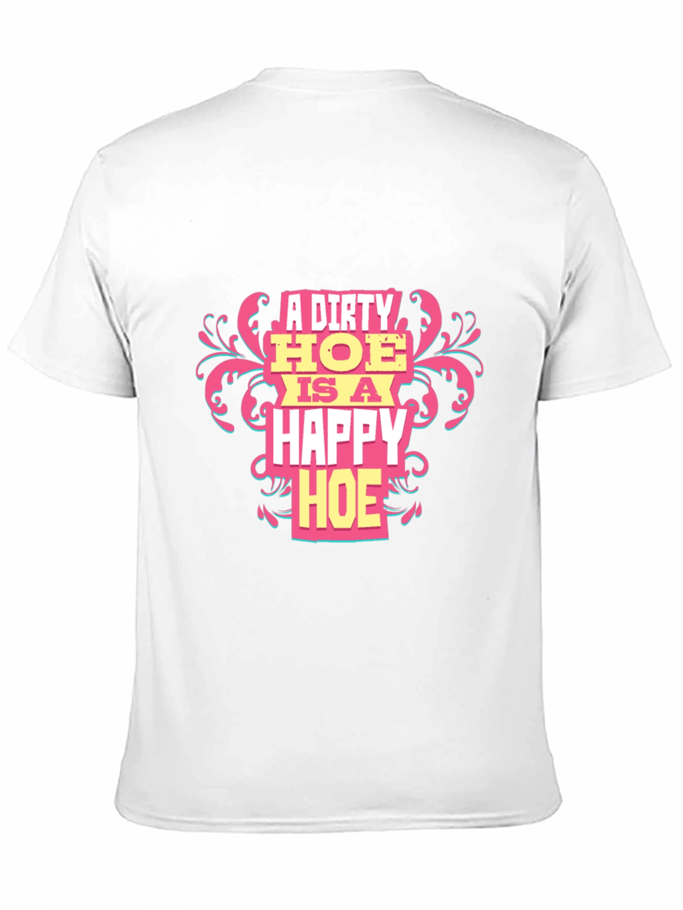 A Dirty HOE is a Happy HOE T-Shirt