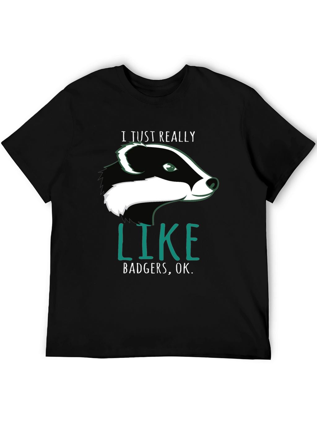 I Just Really Like Badgers OK. T-Shirt