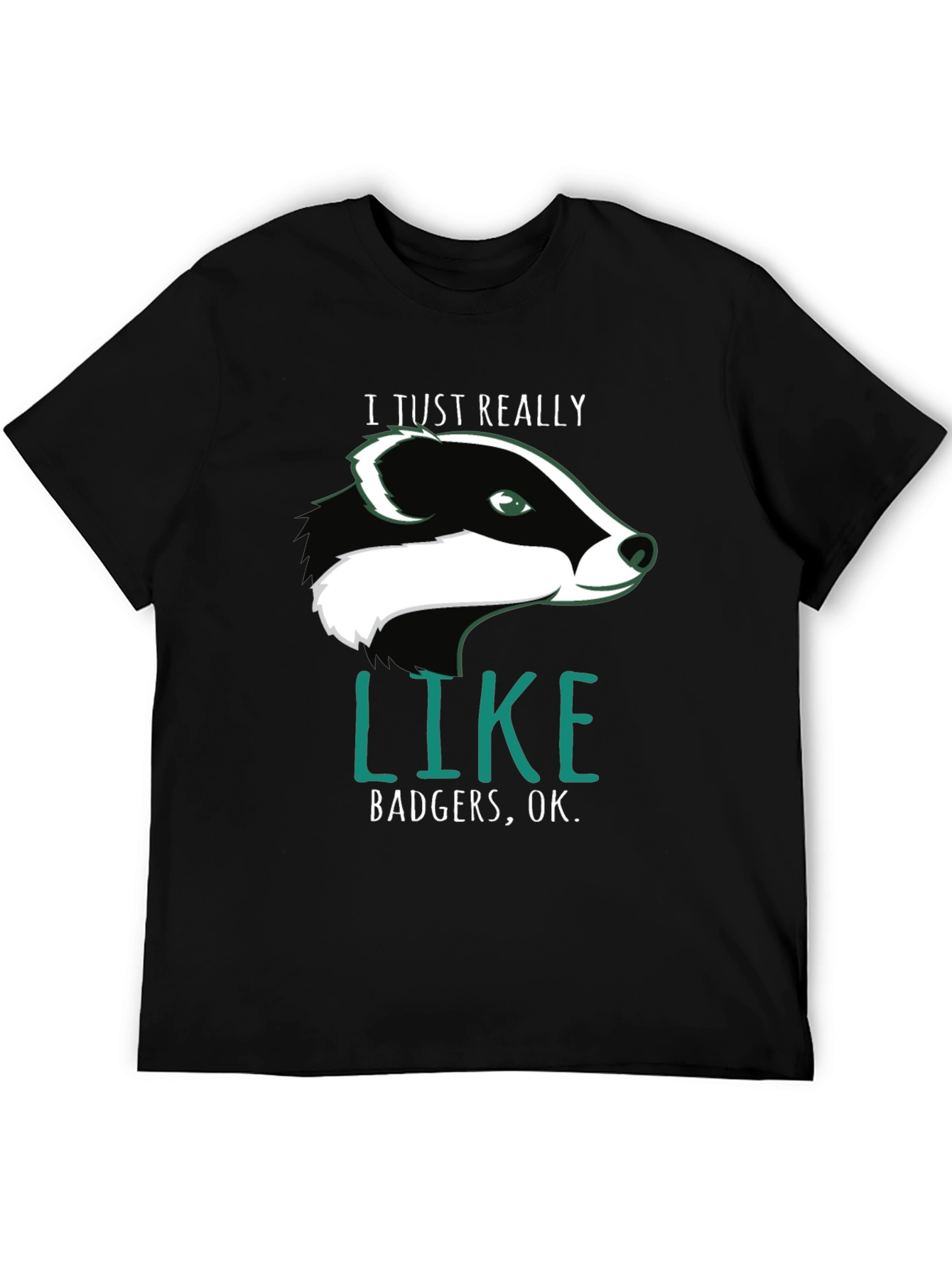 I Just Really Like Badgers OK. T-Shirt