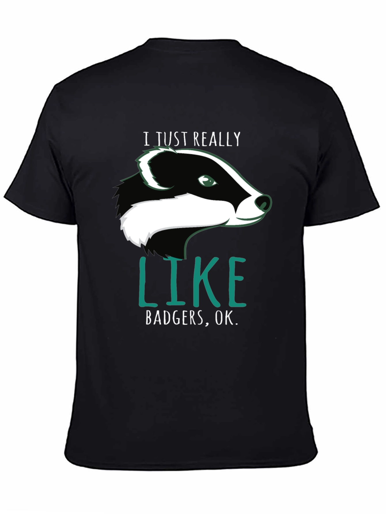 I Just Really Like Badgers OK. T-Shirt
