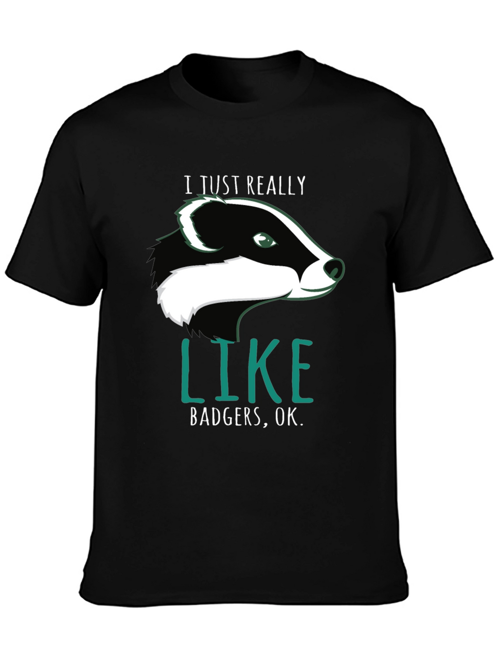 I Just Really Like Badgers OK. T-Shirt