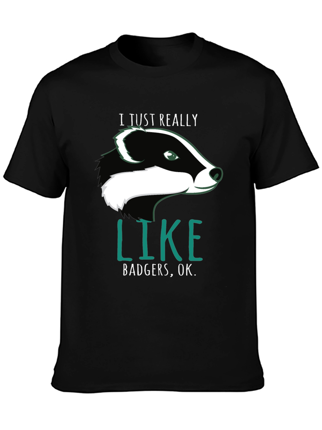 I Just Really Like Badgers OK. T-Shirt