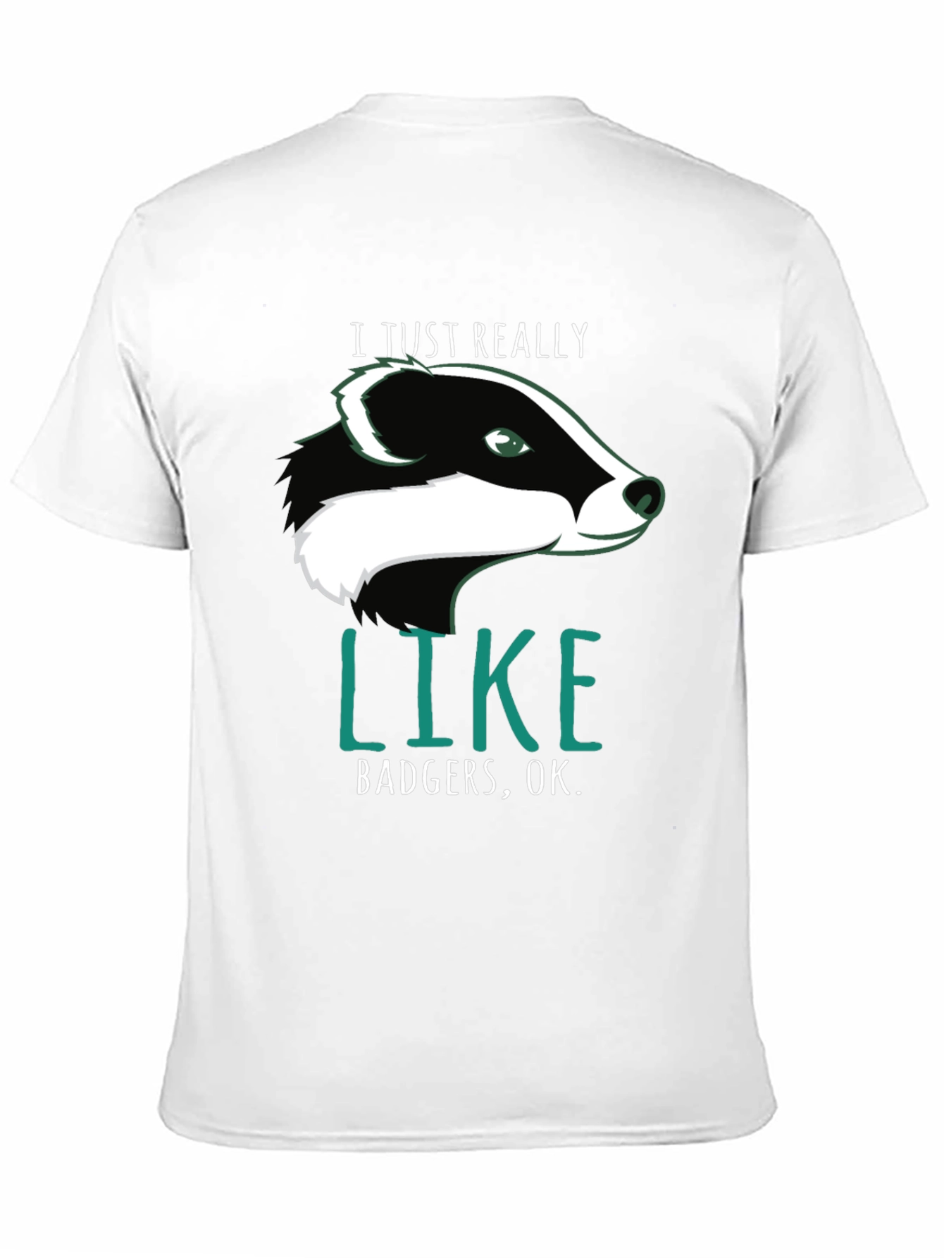 I Just Really Like Badgers OK. T-Shirt