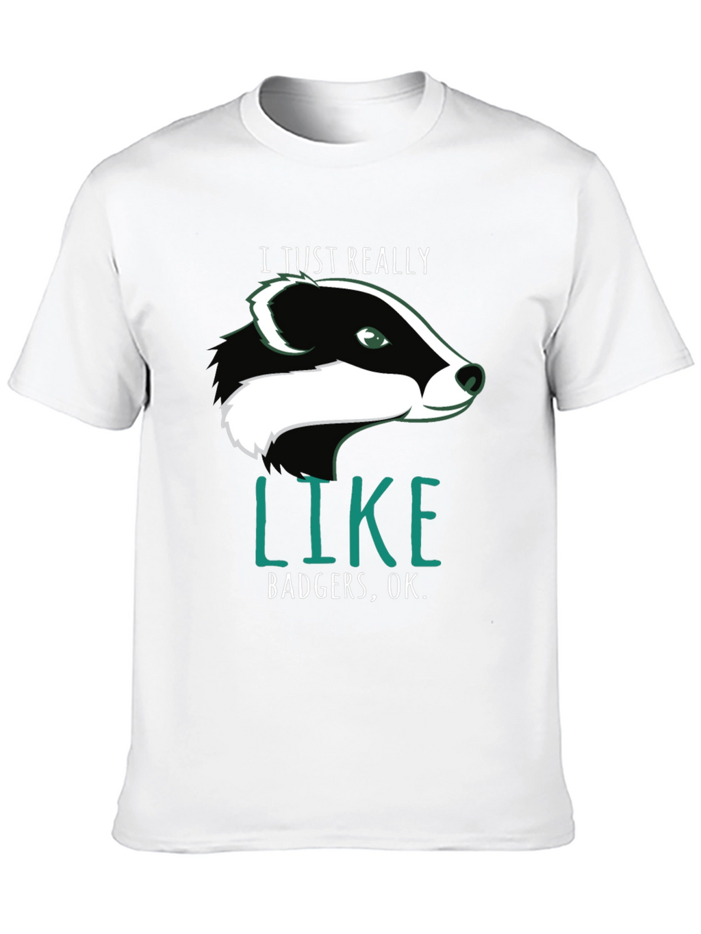 I Just Really Like Badgers OK. T-Shirt