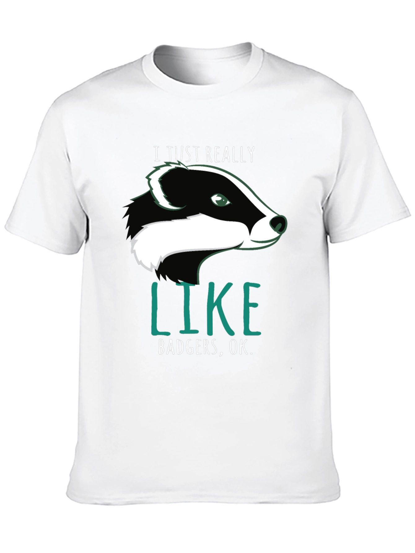 I Just Really Like Badgers OK. T-Shirt