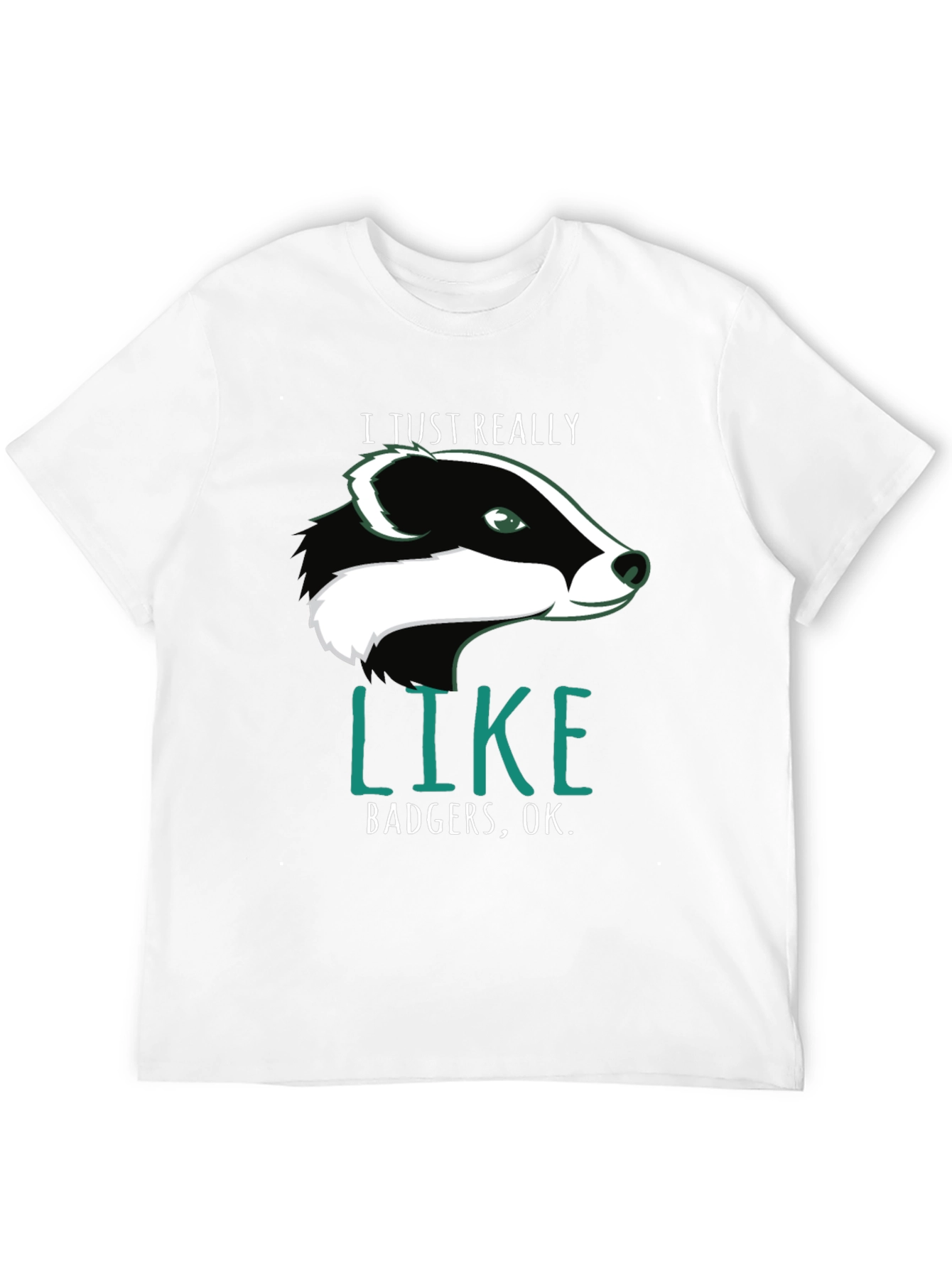 I Just Really Like Badgers OK. T-Shirt