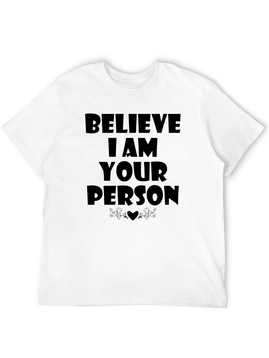 Believe I Am Your Person T-Shirt - Black