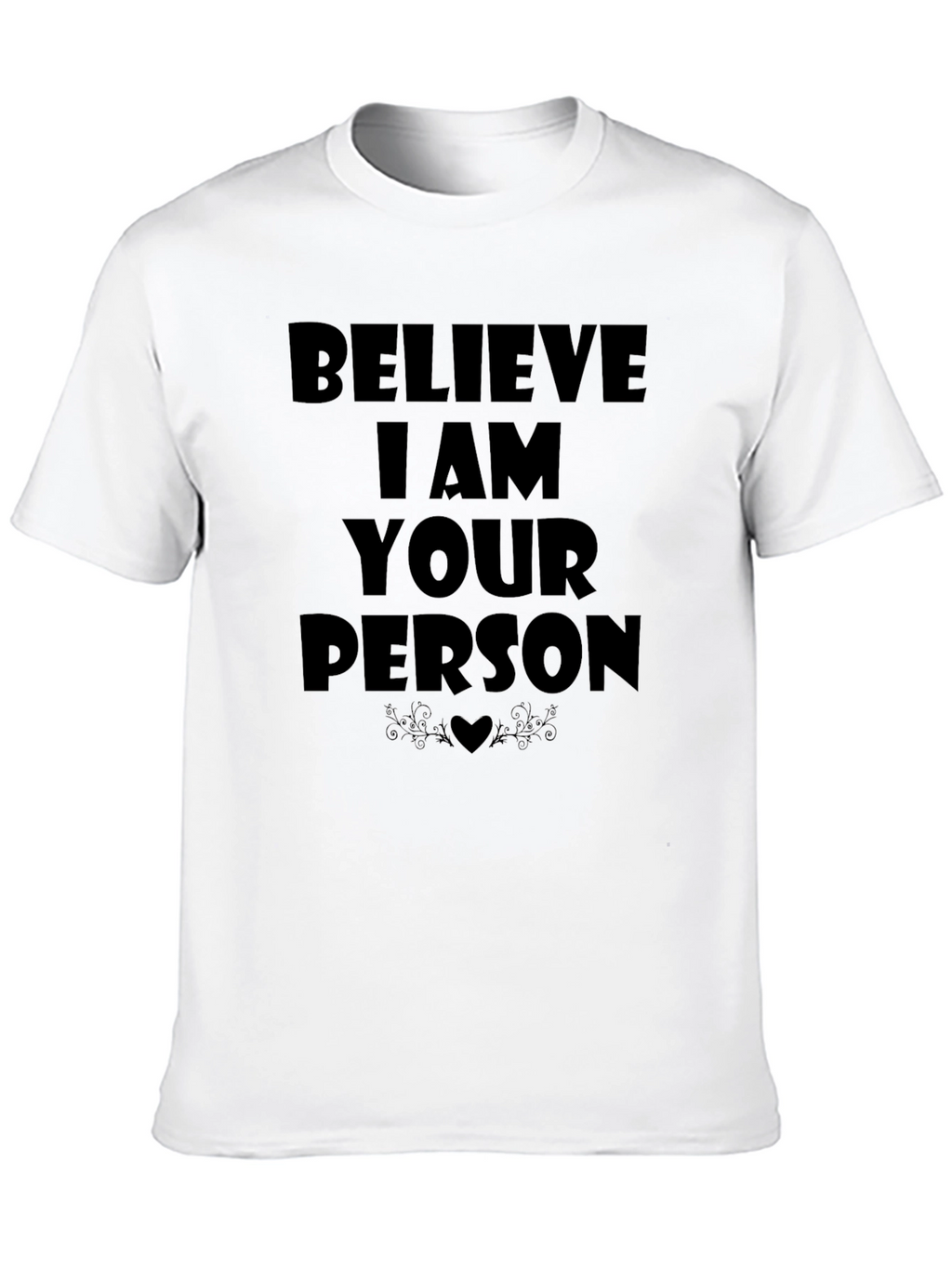 Believe I Am Your Person T-Shirt - Black