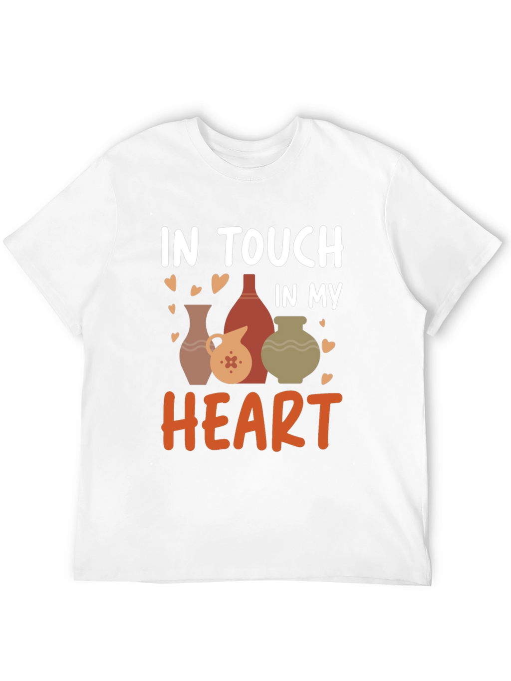 Pottery Lovers T-Shirt - In Touch In My Heart