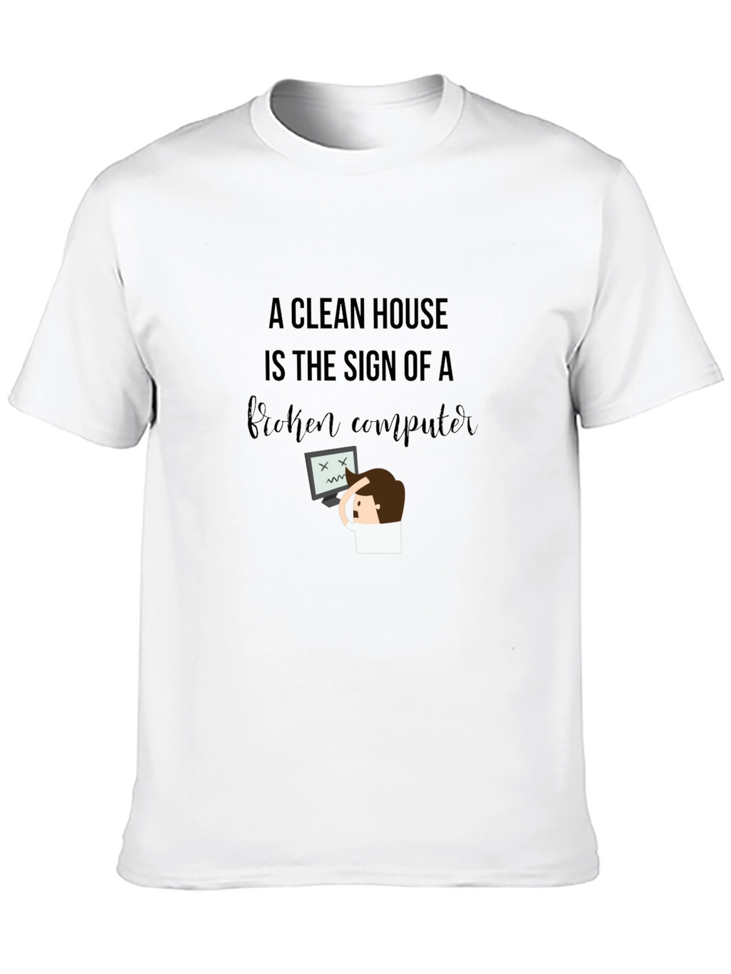 Funny Clean House Broken Computer Graphic T-Shirt