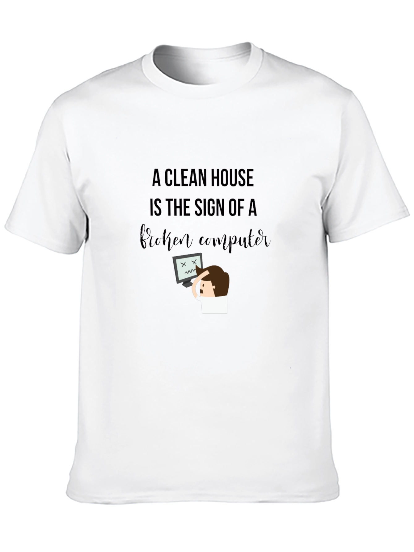 Funny Clean House Broken Computer Graphic T-Shirt