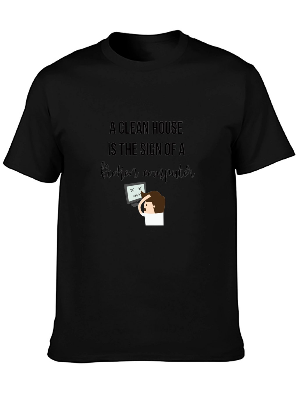 Funny Clean House Broken Computer Graphic T-Shirt
