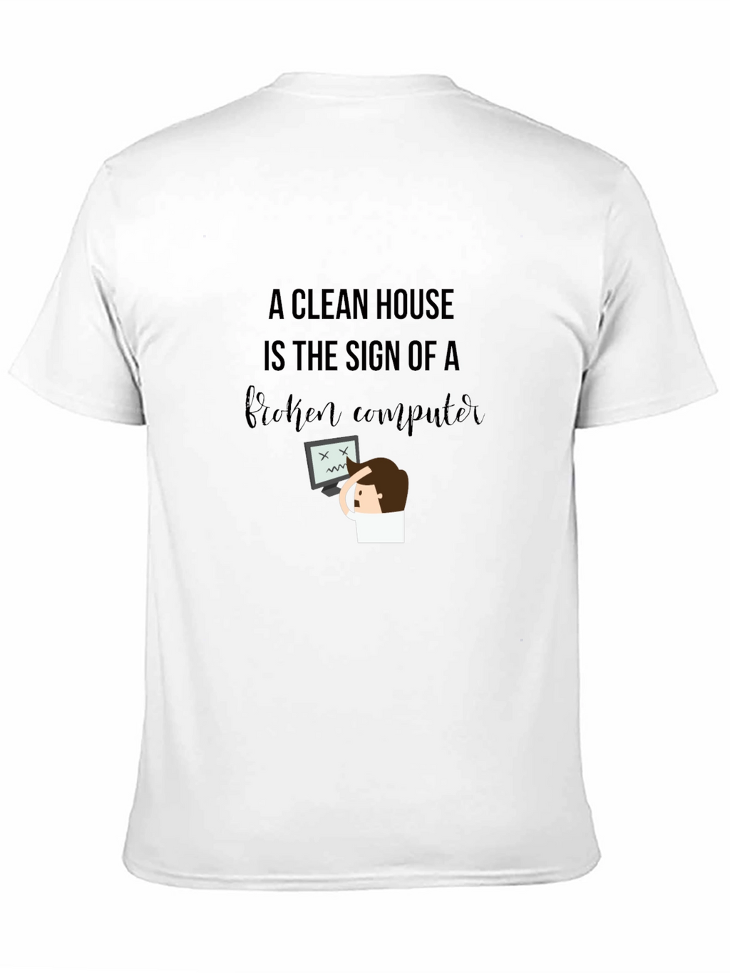 Funny Clean House Broken Computer Graphic T-Shirt