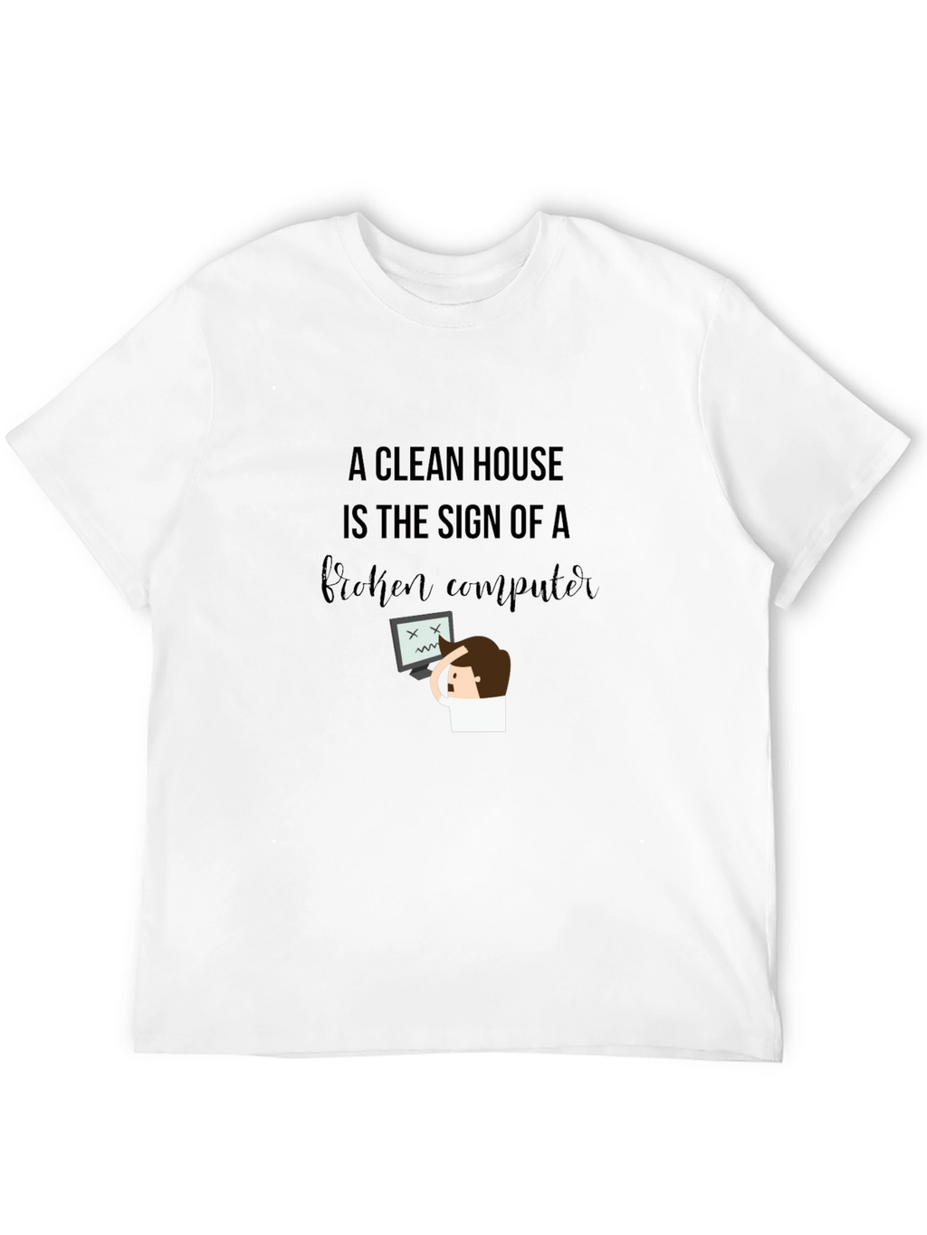 Funny Clean House Broken Computer Graphic T-Shirt