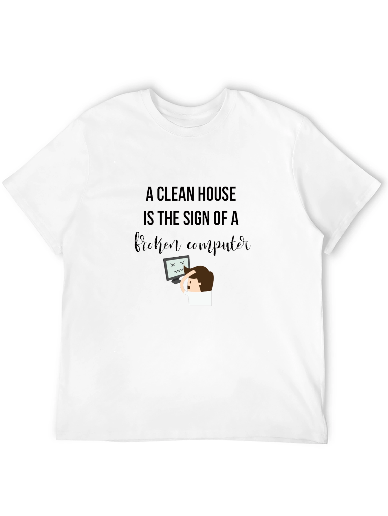 Funny Clean House Broken Computer Graphic T-Shirt