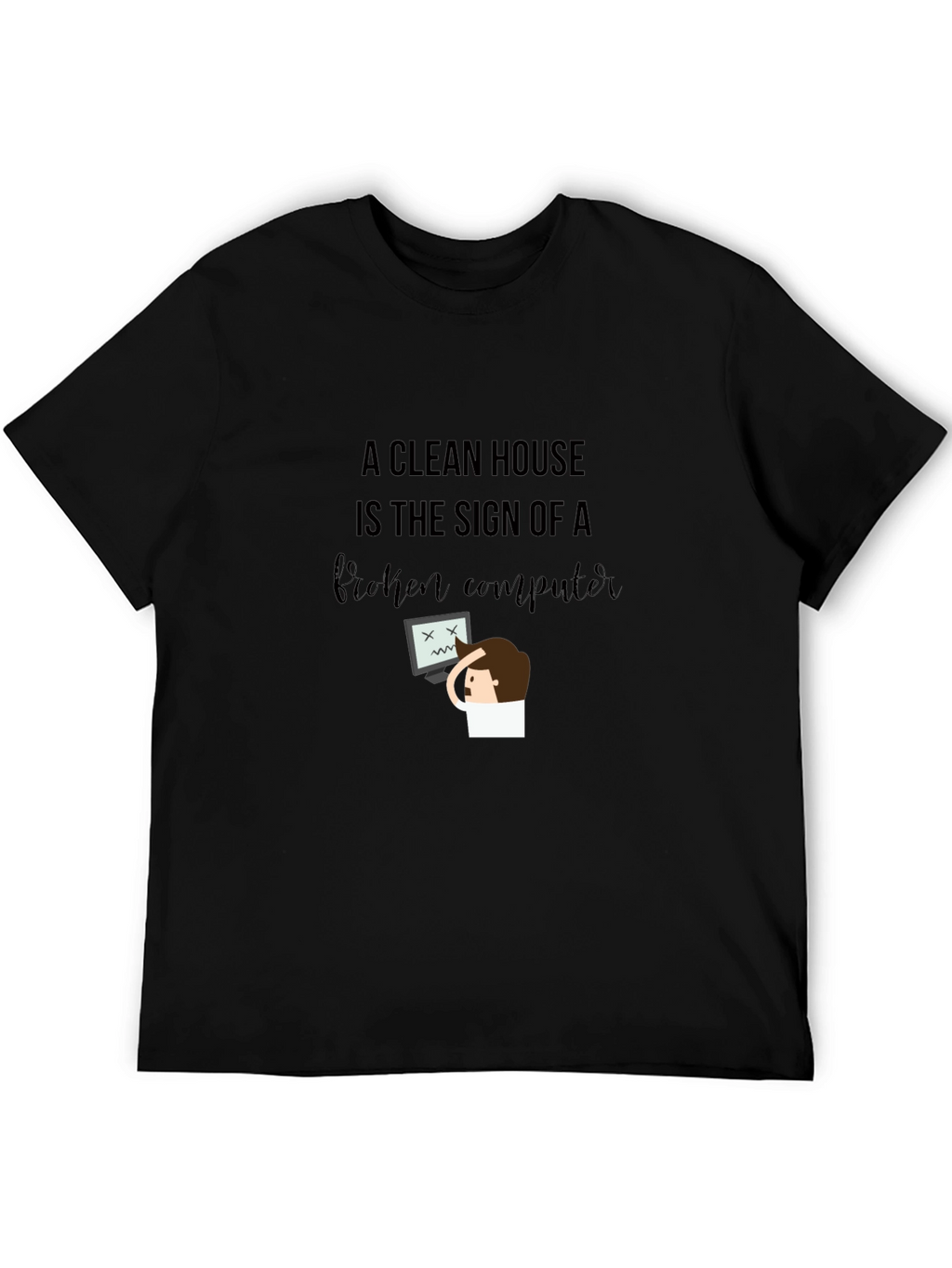 Funny Clean House Broken Computer Graphic T-Shirt