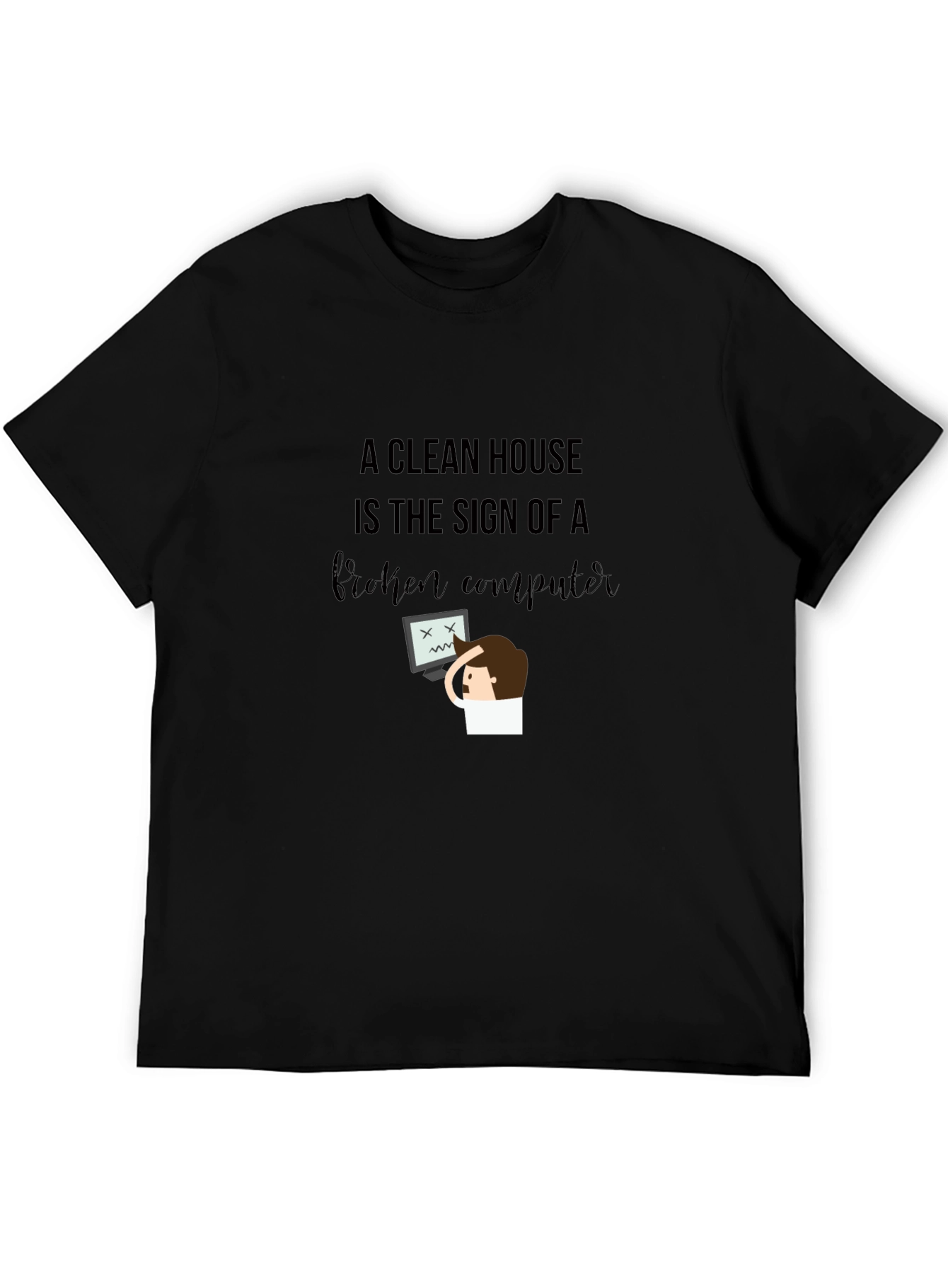 Funny Clean House Broken Computer Graphic T-Shirt