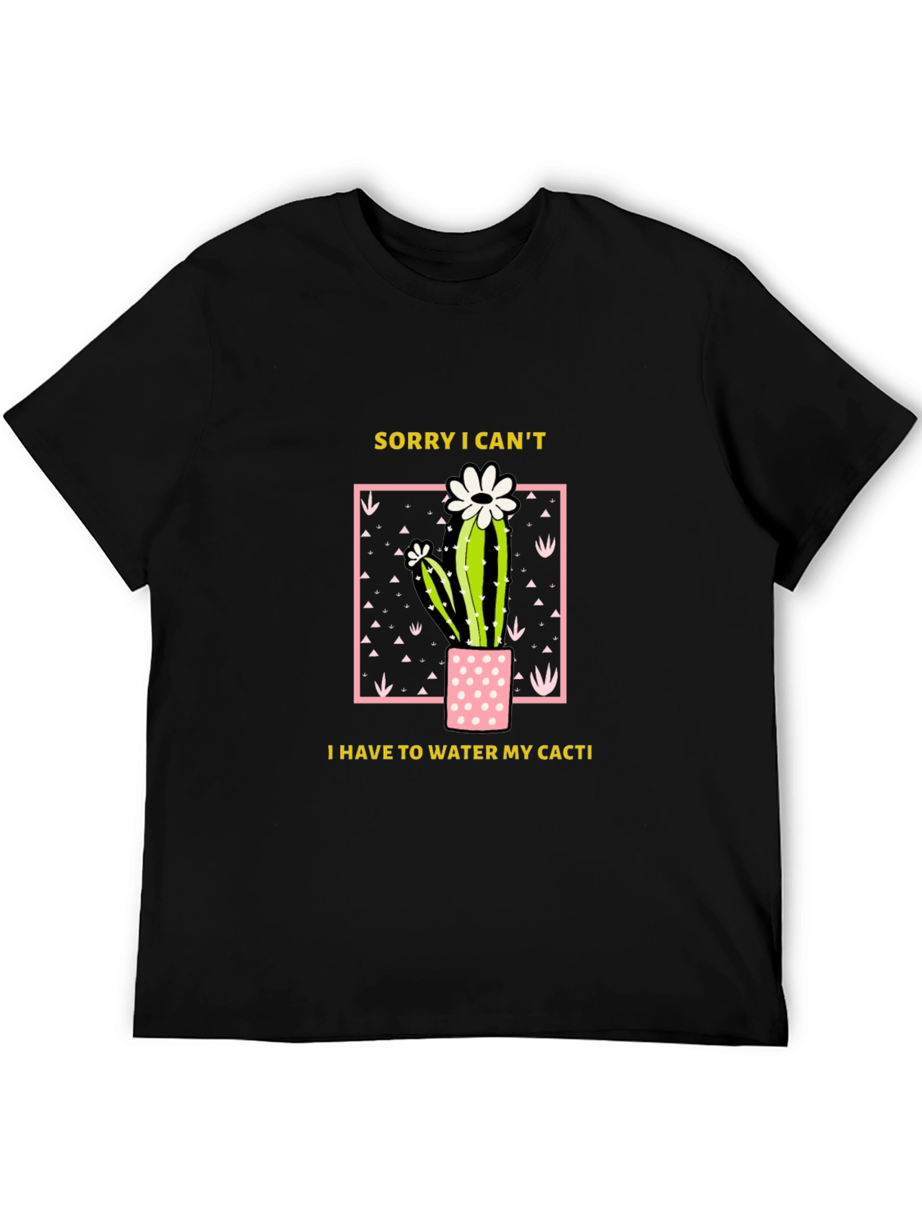 Funny Cactus Lover T-Shirt - Sorry I Cant Water My Cacti