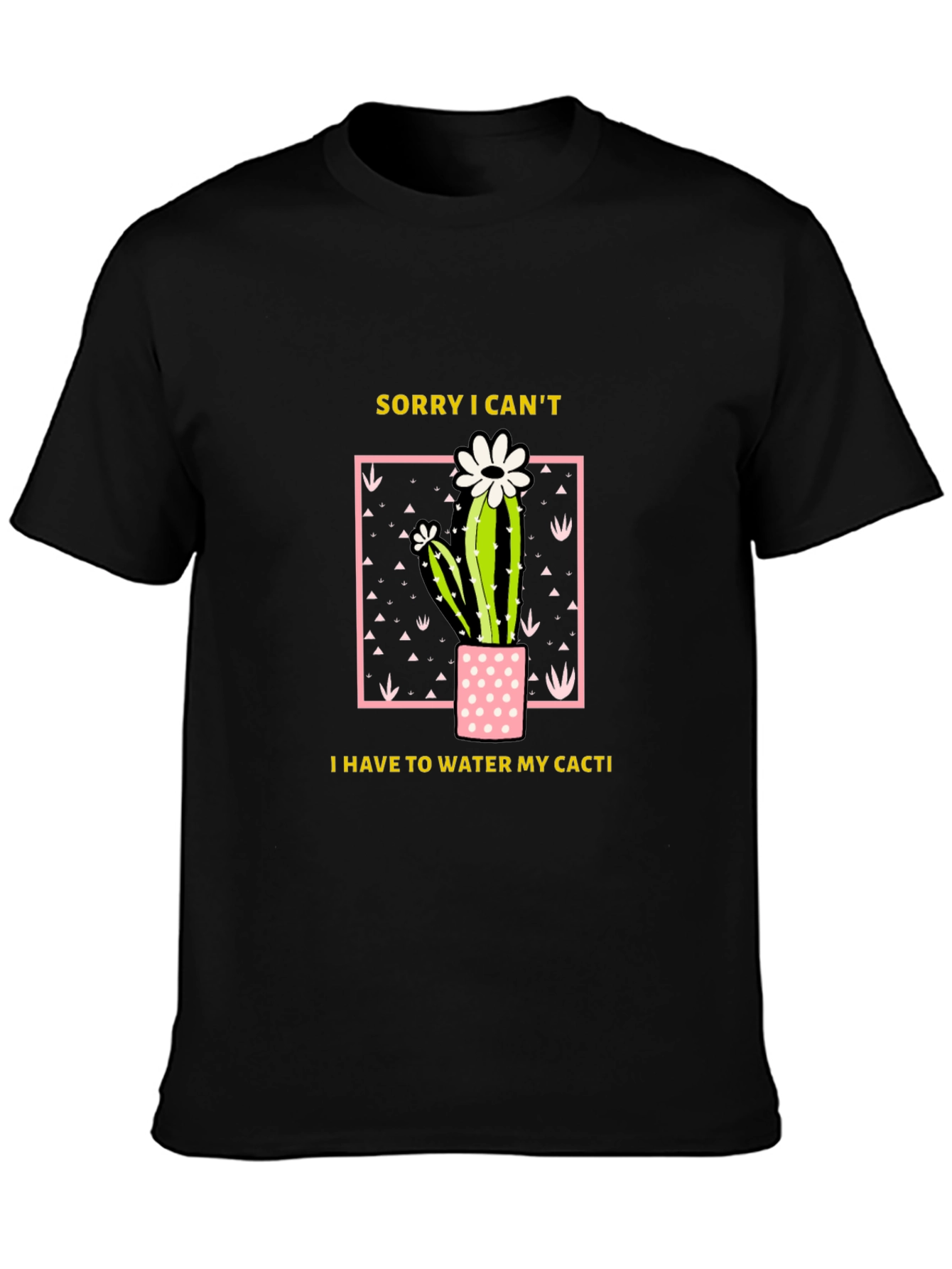 Funny Cactus Lover T-Shirt - Sorry I Cant Water My Cacti