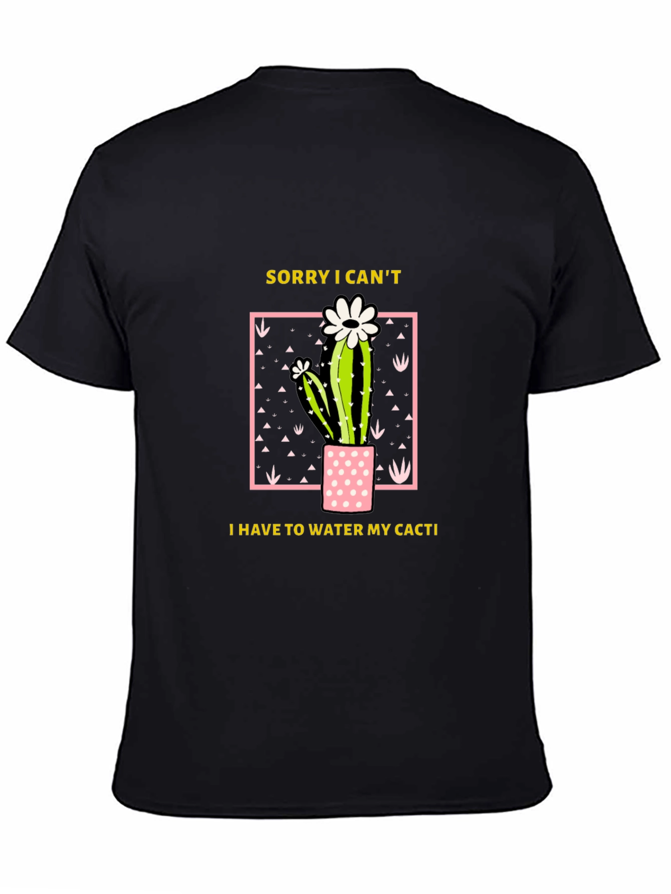 Funny Cactus Lover T-Shirt - Sorry I Cant Water My Cacti