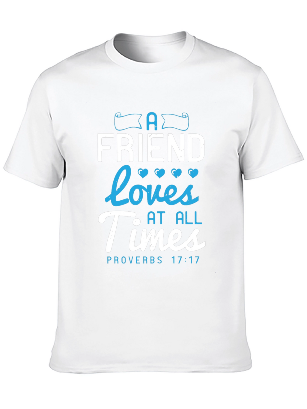 A Friend Loves At All Times Proverbs 17:17 T-Shirt