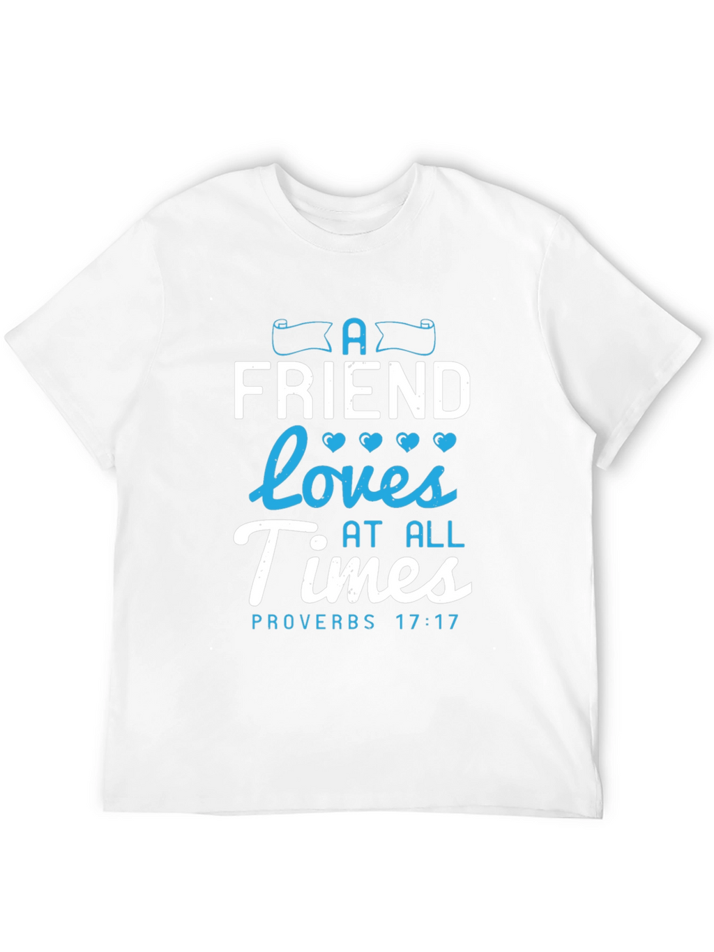 A Friend Loves At All Times Proverbs 17:17 T-Shirt