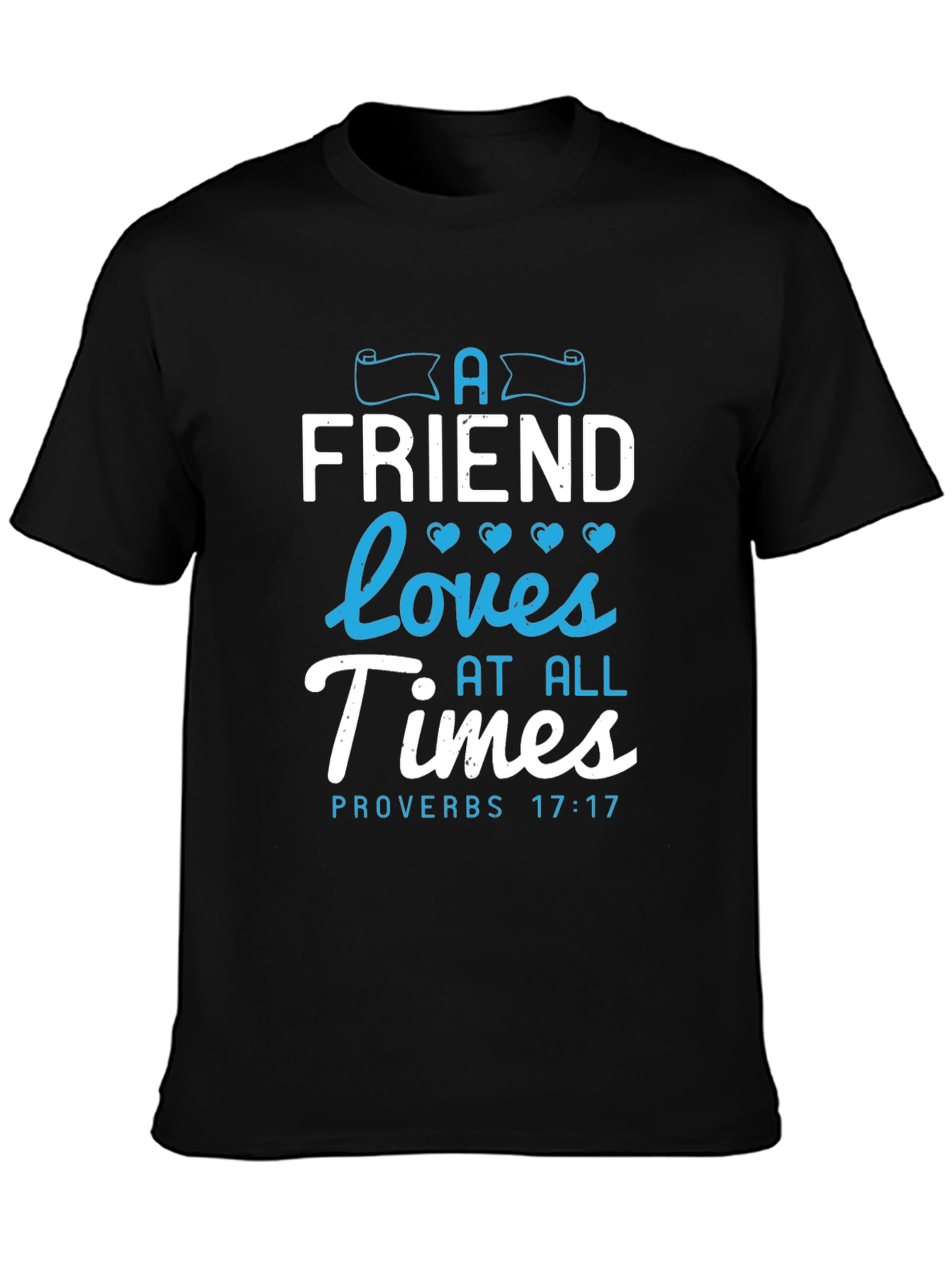 A Friend Loves At All Times Proverbs 17:17 T-Shirt