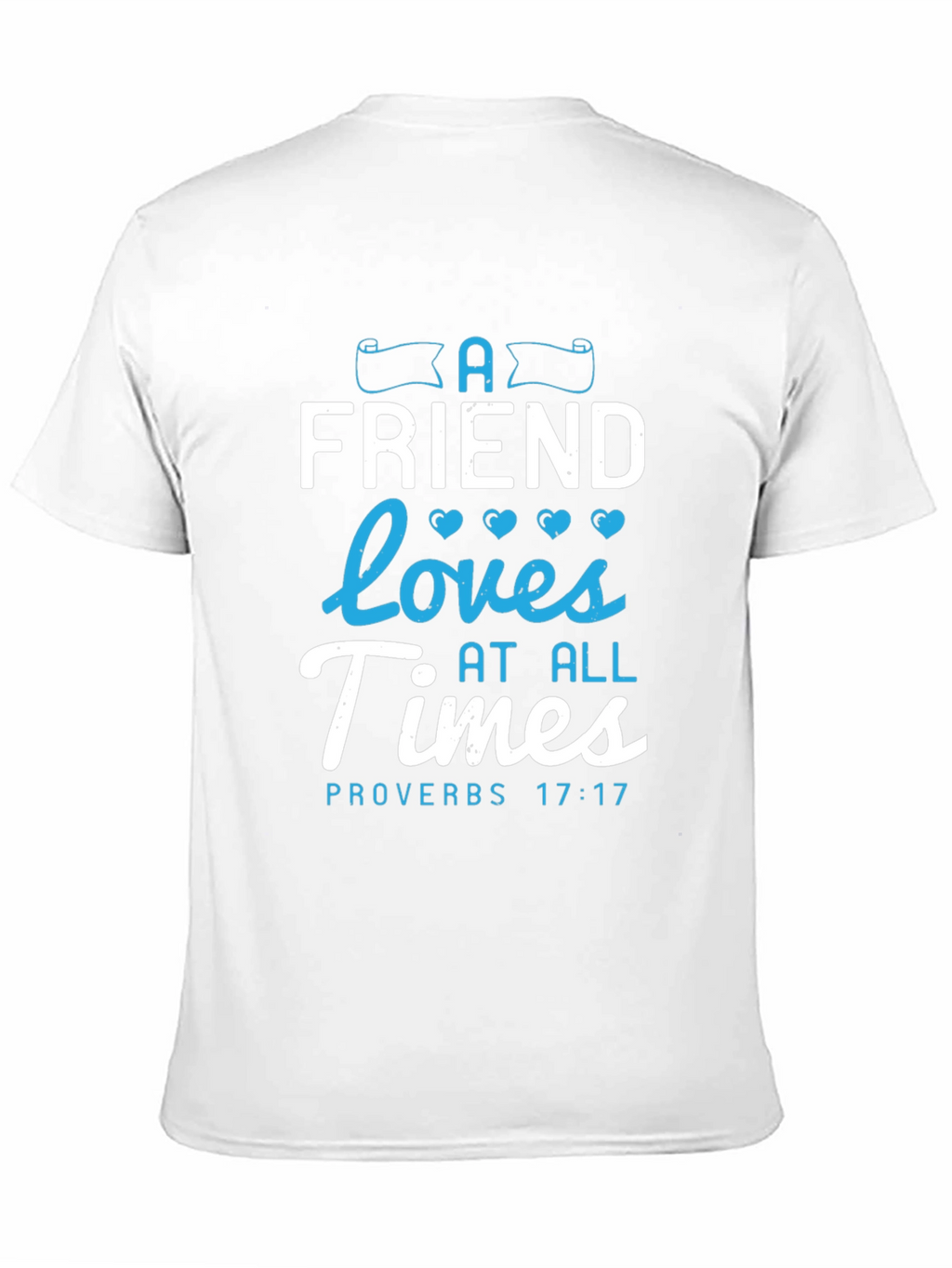 A Friend Loves At All Times Proverbs 17:17 T-Shirt