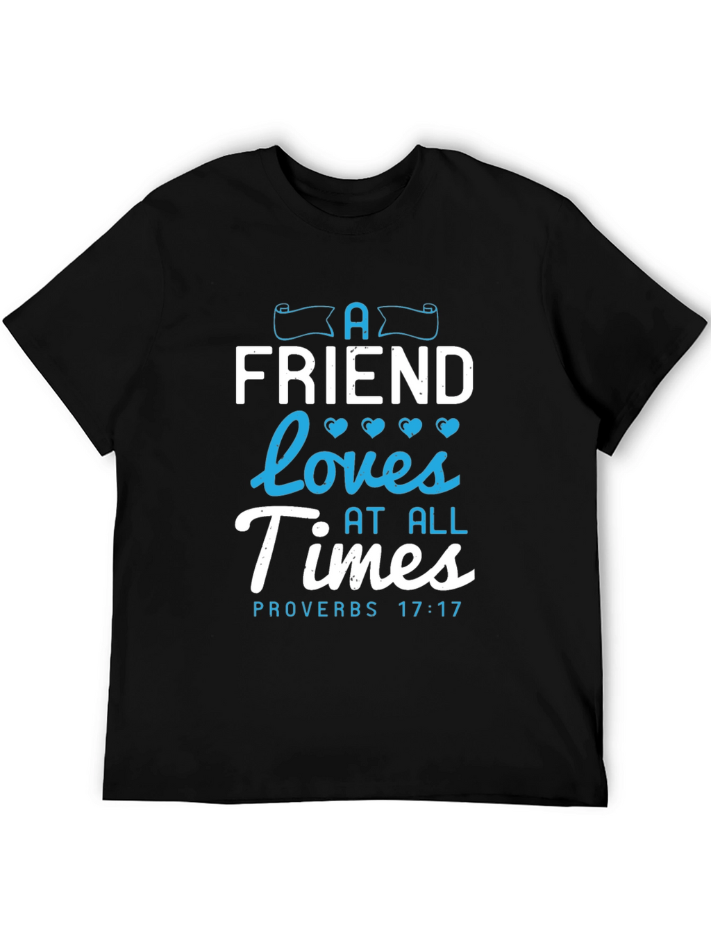 A Friend Loves At All Times Proverbs 17:17 T-Shirt
