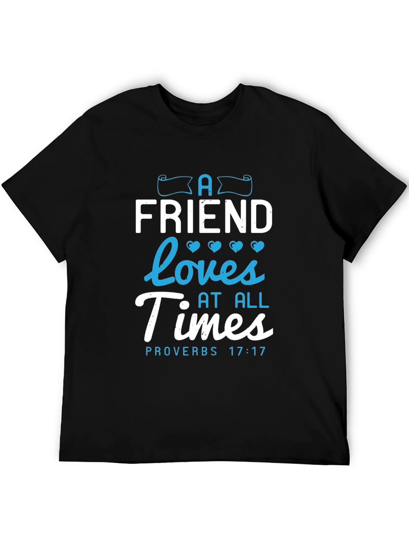 A Friend Loves At All Times Proverbs 17:17 T-Shirt