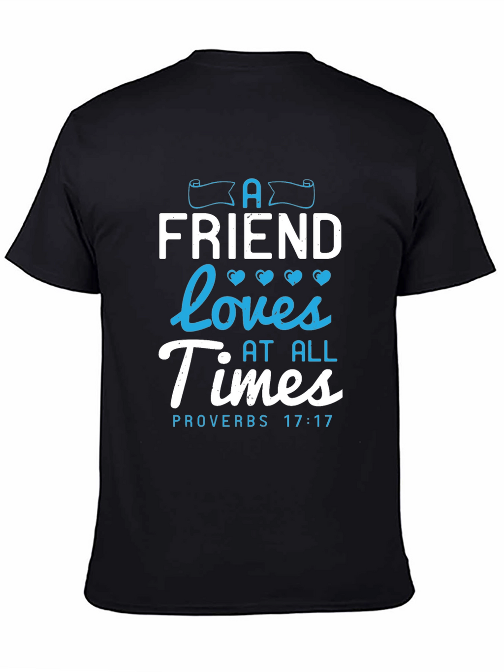 A Friend Loves At All Times Proverbs 17:17 T-Shirt