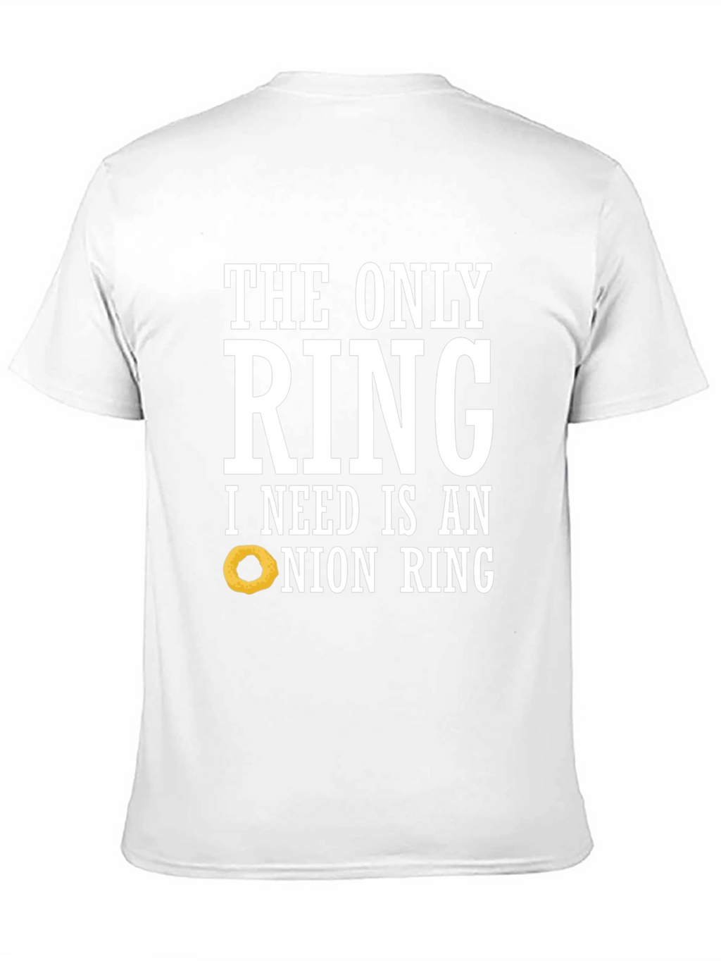 Funny Onion Ring T-Shirt: The Only Ring I Need