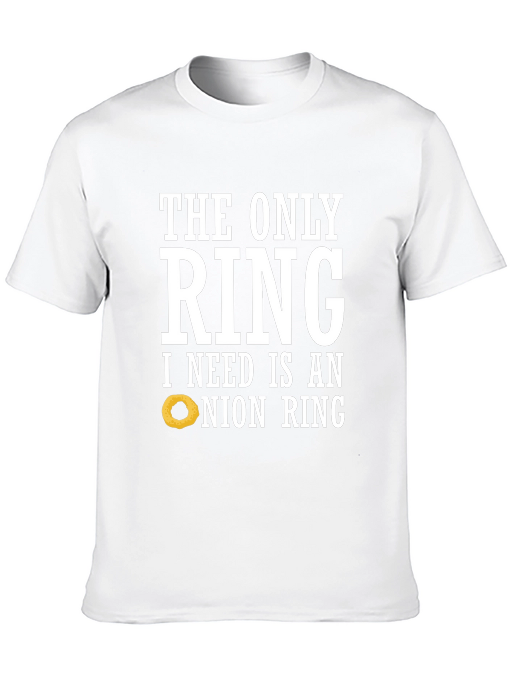 Funny Onion Ring T-Shirt: The Only Ring I Need