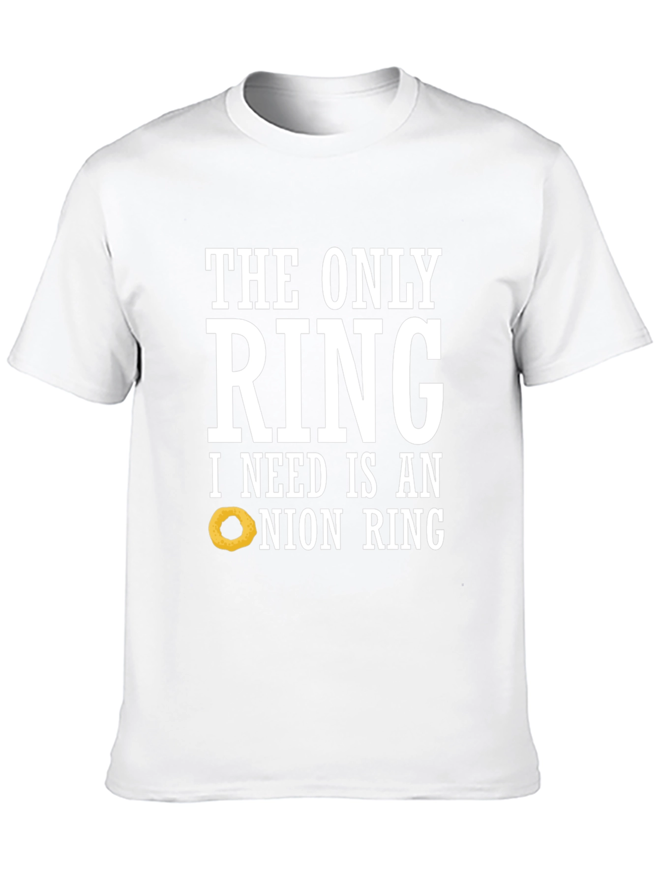 Funny Onion Ring T-Shirt: The Only Ring I Need
