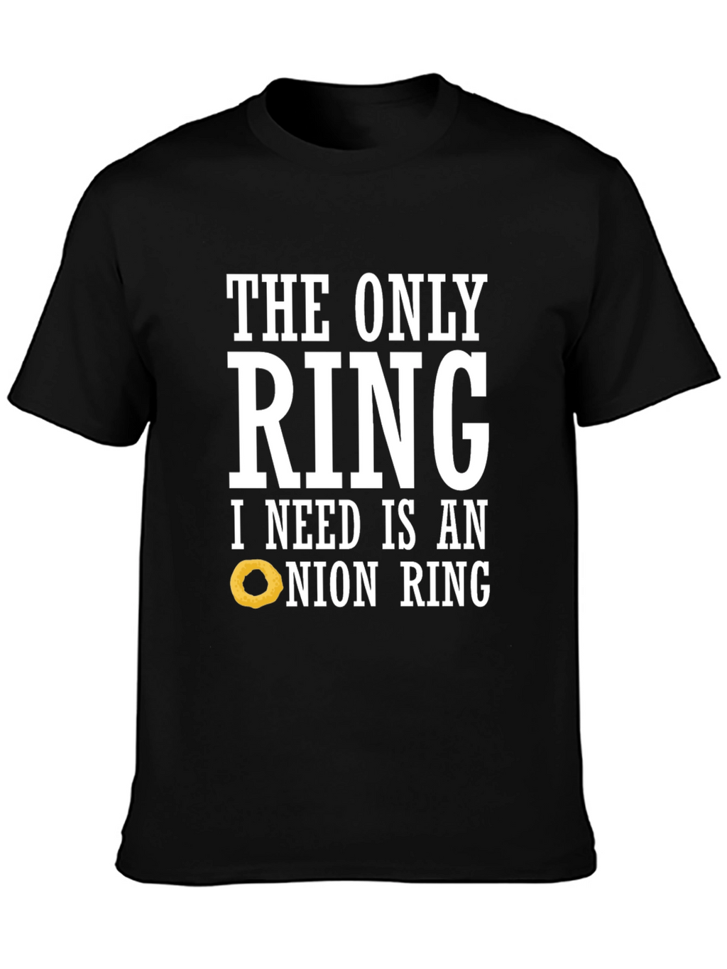 Funny Onion Ring T-Shirt: The Only Ring I Need